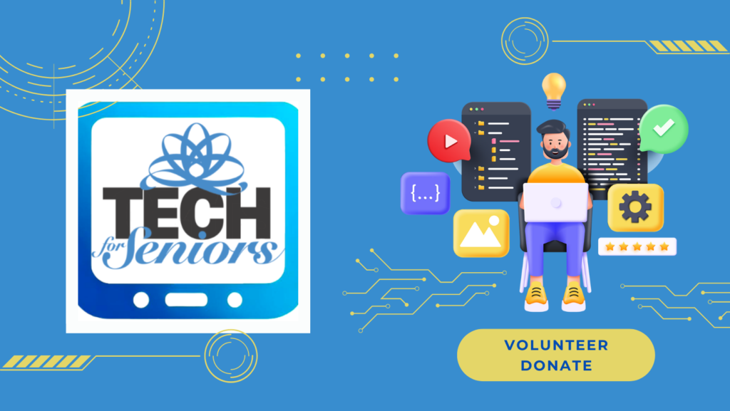 Tech for Seniors logo on bright blue background with techie looking images in yellow. Yellow button with volunteer and donate located below the feet of bearded person sitting in a chair holding a laptop. behind the person are electronic symbols and computer interface images.